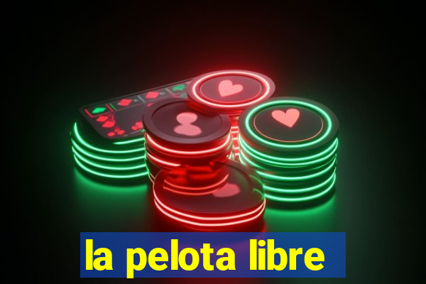 la pelota libre